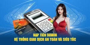 Nạp tiền 98Win hệ thống giao dịch an toàn và siêu tốc