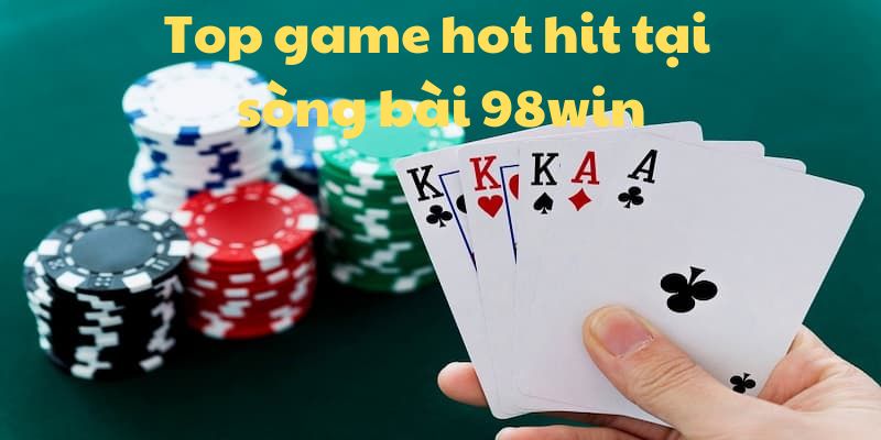 Top 4 game hot hit tại sòng bài 98win