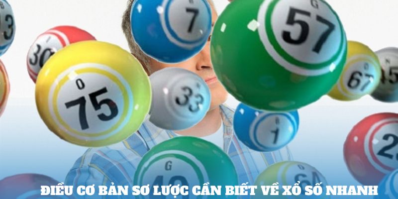 Điều cơ bản sơ lược cần biết về Xổ số nhanh