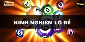 Kinh nghiệm lô đề 98Win