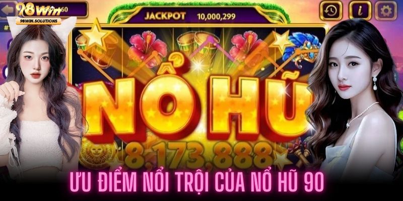 Điểm mạnh mà Sảnh Nổ Hũ 90 đang sở hữu tại 98Win